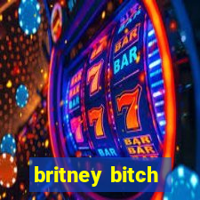 britney bitch